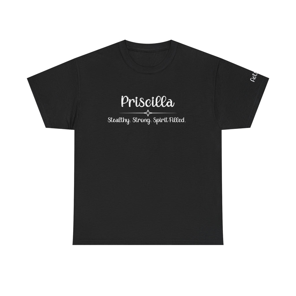 Priscilla Shirt – Stealthy, Strong, Spirit-Filled – Christian T-Shirt – Women of the Bible – Faith Apparel